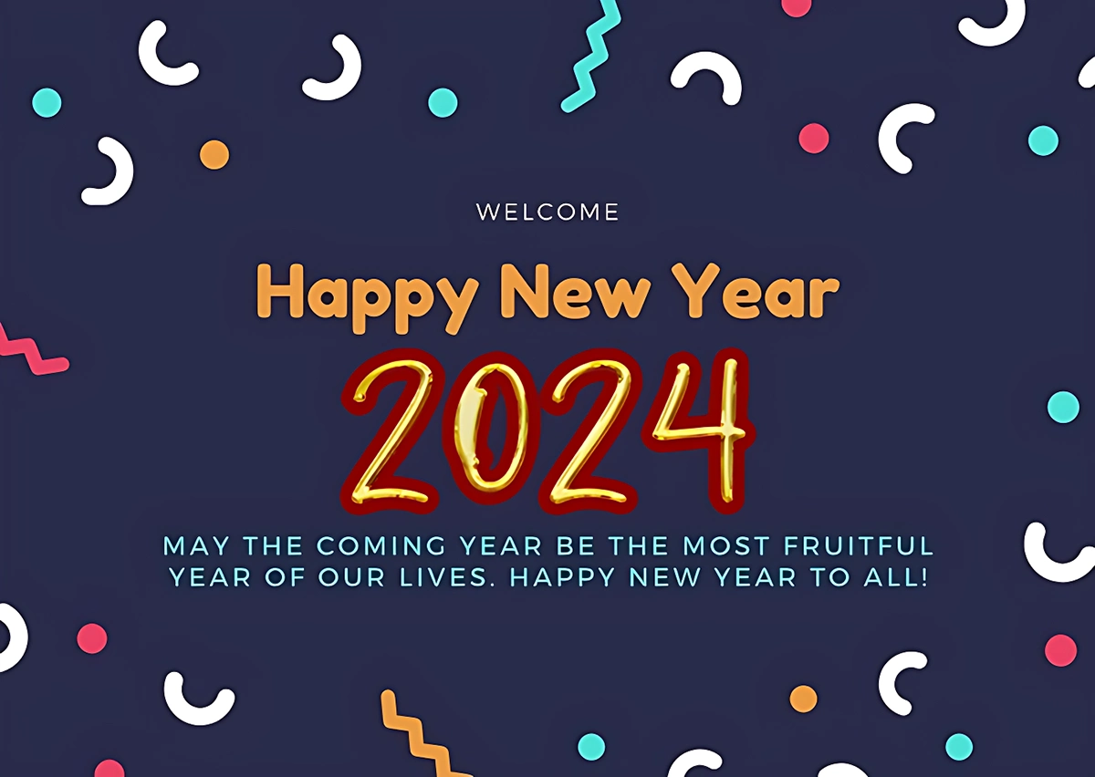 Happy New Year 2024 wishes ^ May the coming year be the most fruitful year of our lives. Happy new year to all!